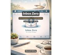 Inbox Zero in 7 Days: Finally Conquer Your Email Once and For All (Practical Business Guides)