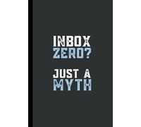 Inbox Zero? Just a Myth: 6 x 9 Blank Lined Notebook Journal - Funny, Sarcastic Saying Work Gag Gift for Office Coworkers, Employees, Adults, Friends, Boss