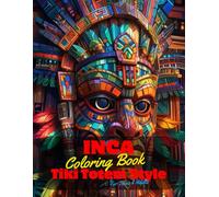 Inca Coloring Book for Teens and Adults: 50 Unique Coloring Pages Tiki Totem and Mandala Styles Combined Designs for Stress Relief and Relaxation for ... of Bold Large Prints for Fun Activity.