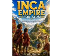 INCA EMPIRE FOR KIDS: The Inspiring Story of Great Leaders, Amazing Builders, and a Mountain Kingdom That Changed History (The Curious Kids History Library)