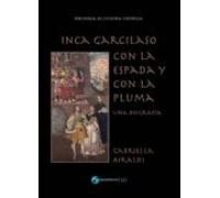 Inca Garcilaso Con La Espada Y Con La Pluma Una Biografia