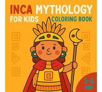 Inca Mythology for Kids Coloring Book