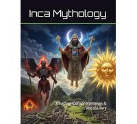 Inca Mythology Workbook: Reading Comprehension & Vocabulary (Reading Comprehension & Vocabulary Workbook)