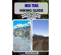 Inca Trail Hiking Guide 2025-2026: 100 (Trailwise: The 2025 Hiking Series)