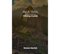 INCA TRAIL HIKING GUIDE (The Smart Hiker’s Guide Series)
