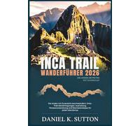 Inca Trail Wanderführer 2026: Die Anden mit Zuversicht durchwandern: Inka-Trail-Genehmigungen, Ausrüstung, Fitnessvorbereitung und Überlebenstipps für ... Quest Series: The Hiking Expeditions Guide)