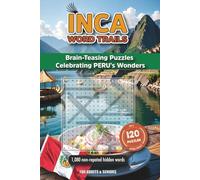 Inca Word Trails: 120 Brain-Teasing Puzzles Celebrating Peru’s Wonders ⎜ 6 x 9