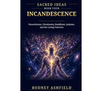 Incandescence: Panentheism, Christianity, Buddhism, Judaism, and the Living Universe (Sacred Ideas in Our Material Universe)