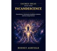 Incandescence: Panentheism, Christianity, Buddhism, Judaism, and the Living Universe (Sacred Ideas in Our Material Universe)