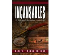 INCANSABLES: Cronicas de fe, amor, y servicio