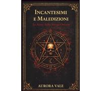 Incantesimi e Maledizioni: Le Armi della Strega Oscura (La Serie sulla Magia Nera)
