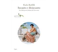 Incanto e disincanto. Voci della poesia italiana del Novecento (Saggi)