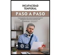 Incapacidad temporal. Paso a paso: Todo lo que debes saber sobre la incapacidad temporal en el Régimen General de la Seguridad Social