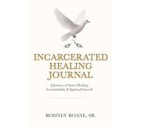 Incarcerated Journal: A Journey of Inner Healing, Accountability and Spiritual Growth