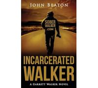 Incarcerated Walker: A Garrett Walker Novel