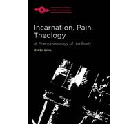 Incarnation, Pain, Theology: A Phenomenology of the Body (Studies in Phenomenology and Existential Philosophy)