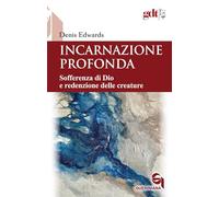 Incarnazione profonda. Sofferenza di Dio e redenzione delle creatura (Giornale di teologia)