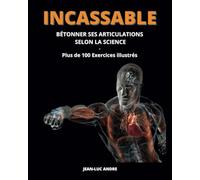 INCASSABLE, bétonner ses articulations selon la Science (CORPS INCASSABLE)