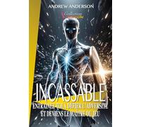 INCASSABLE: Entraînez-toi à défier l’adversité et deviens le maître du jeu (Collection Antifragile)
