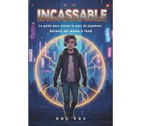 Incassable - Le guide pour casser la peur du jugement et devenir soi-même, à fond! Idéal pour fille et garçon
