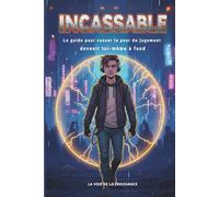 Incassable - Le guide pour casser la peur du jugement et devenir soi-même, à fond! idéal pour fille et garçon