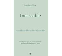 Incassable: Les 7 principes de survie mentale d'un évadé de Corée du Nord (Equilibre intérieur)