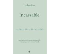 Incassable: Les 7 principes de survies mentale d’un évadé de Corée du Nord (Equilibre intérieur)
