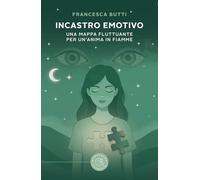 Incastro emotivo. Una mappa fluttuante per un'anima in fiamme (Narrativa)