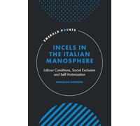 Incels in the Italian Manosphere: Labour Conditions, Social Exclusion and Self-Victimization (Emerald Points)