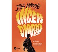 Incendiario: 40 días para consumir tu apatía y vivir intensamente