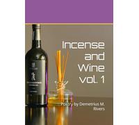 Incense and Wine vol. 1: Poetry by Demetrius M. Rivers