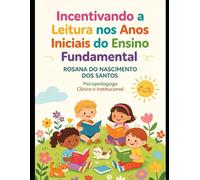 INCENTIVANDO A LEITURA NOS ANOS INICIAIS DO ENSINO FUNDAMENTAL -O PROFESSOR MEDIADOR DA LEITURA: Práxis, Afeto e Inclusão nos Anos Iniciais do Ensino Fundamental