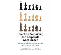 Incentive Bargaining and Corporate Governance: Comparative Enterprise Law among the US, Japan, and China (Elements in Psychology and Culture)