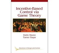 Incentive Based Control Via Game Theory (Advances in Design and Control)