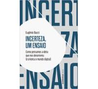 Incerteza Um Ensaio: Como Pensamos A Ideia Que Nos Desorienta (e Orien