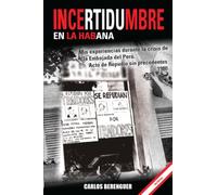 INCERTIDUMBRE en la Habana: (B&W) Mis experiencias durante la crisis de la Embajada del Perú en la Habana. 1980