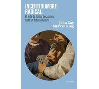 INCERTIDUMBRE RADICAL: El arte de tomar decisiones ante un futuro incierto (ENSAYO)
