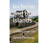 Incheon and the Islands: Tour Korea’s Front Porch