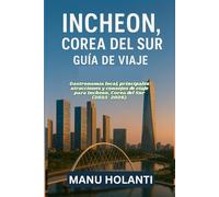INCHEON COREA DEL SUR GUÍA DE VIAJE: Gastronomía local principales atracciones y consejos de viaje para Incheon Corea del Sur 2025 2026