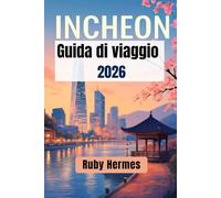 Incheon Guida di viaggio 2026: Manuale di viaggio aggiornato per esplorare Incheon per esperienze indimenticabili