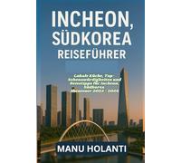 INCHEON SÜDKOREA REISEFÜHRER: Lokale Küche Top Sehenswürdigkeiten und Reisetipps für Incheon Südkorea Abenteuer 2025 2026