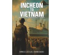 INCHEON TO VIETNAM: MEMOIR OF A KOREAN SOLDIER'S JOURNEY
