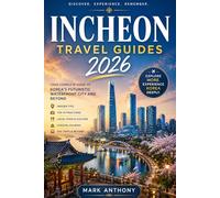 Incheon Travel Guide 2026: The Insider’s Journey to Korea’s Futuristic Waterfront City, Hidden Coastal Escapes, Local Food Culture, Songdo, Chinatown, and Easy Seoul Adventures