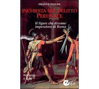 Inchiesta sul delitto Pertinace. Il ligure che divenne imperatore a Roma (Economica Frilli)