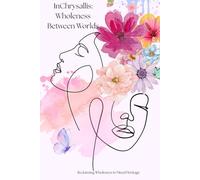 InChrysallis: Wholeness Between Worlds Journal: Reclaiming Wholeness in Mixed Heritage