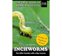 Inchworms: The Little Crawlers with a Big Journey (The Great Book of Animal Knowledge (includes 20+ magnificent photos!))