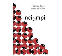 INCIAMPI: Poesie e Versi in Prosa di Cristiana Cocco