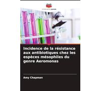 Incidence de la résistance aux antibiotiques chez les espèces mésophiles du genre Aeromonas