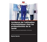 Incidence de l'utilisation d'anxiolytiques chez les professionnels de la santé: Médecins, personnel paramédical, infirmières.