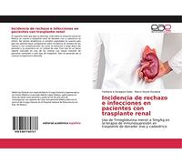 Incidencia de rechazo e infecciones en pacientes con trasplante renal: Uso de Timoglobulina menor a 5mg/kg en la terapia de inmunosupresión en trasplante de donador vivo y cadavérico